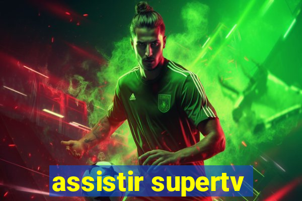 assistir supertv